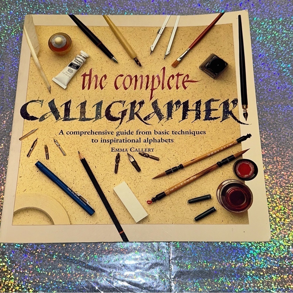 The Complete Calligrapher- Emma Callery Comprehensive Guide to Basic Techniques